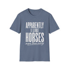 Apparently I Like Horses T-Shirt