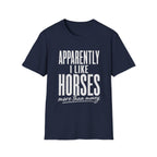 Apparently I Like Horses T-Shirt