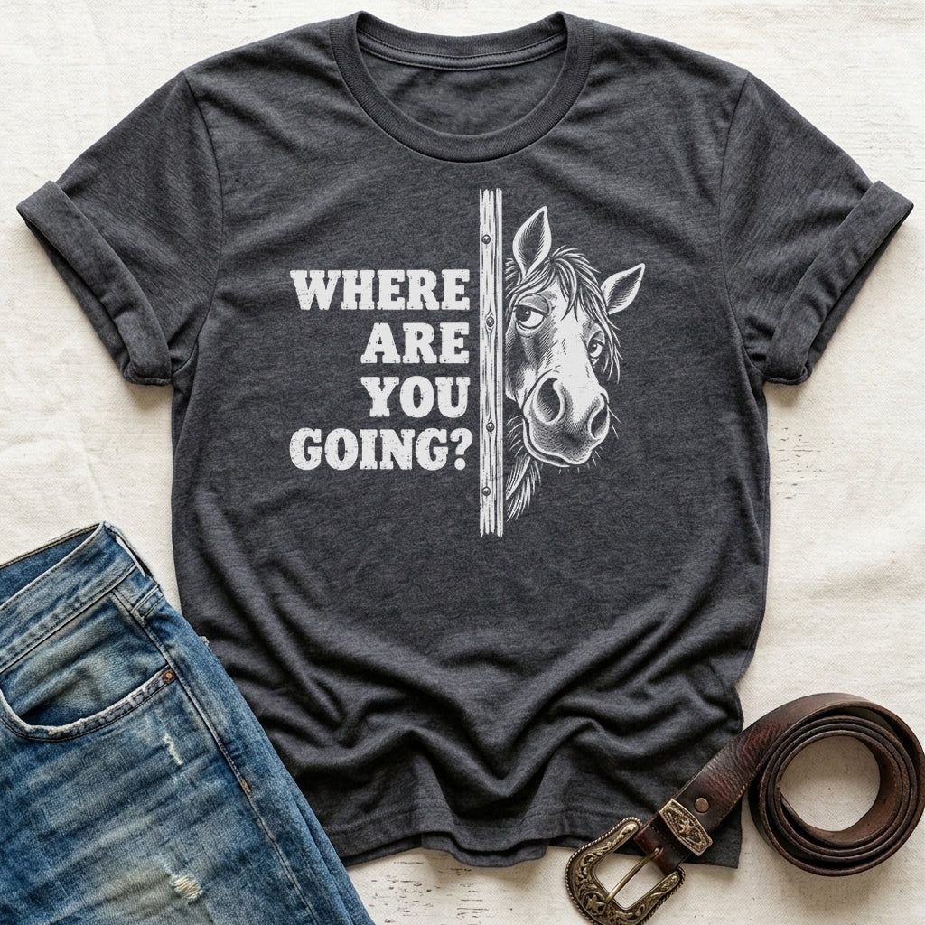 Where Are You Going T-Shirt