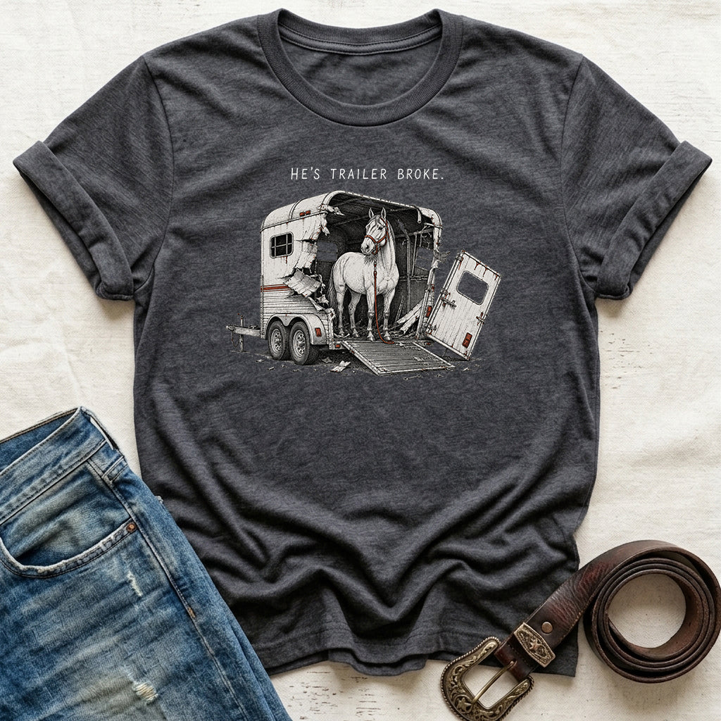 He's Trailer Broke T-Shirt