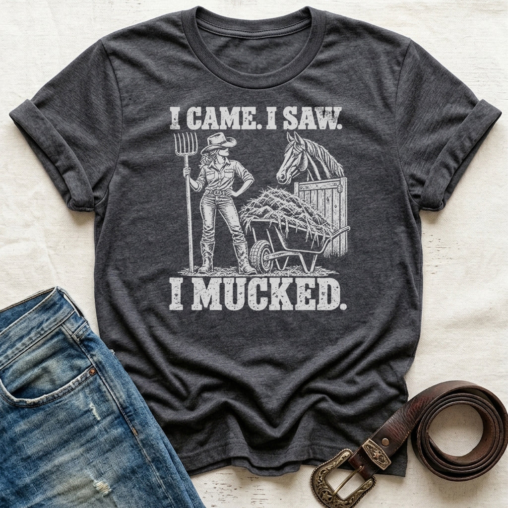 I Came. I Saw. I Mucked. T-Shirt