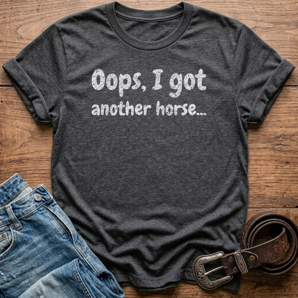 Oops, I Got Another Horse T-Shirt