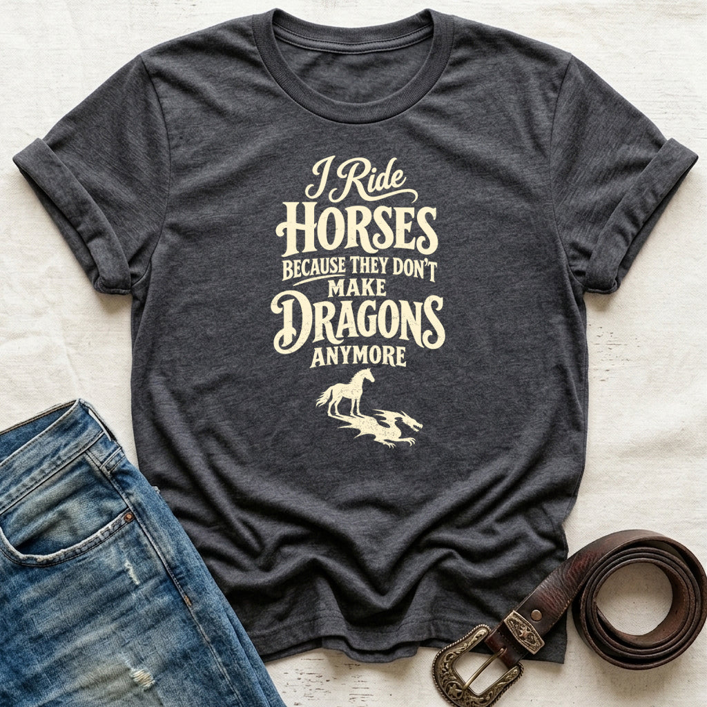 Because They Don't Make Dragons Anymore T-Shirt