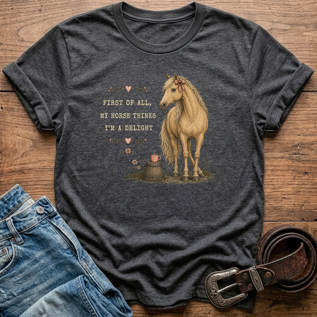 My Horse Thinks I'm A Delight T-Shirt