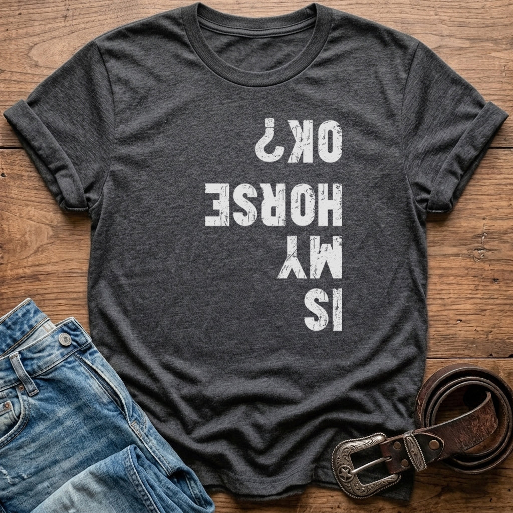 Is My Horse Ok T-Shirt