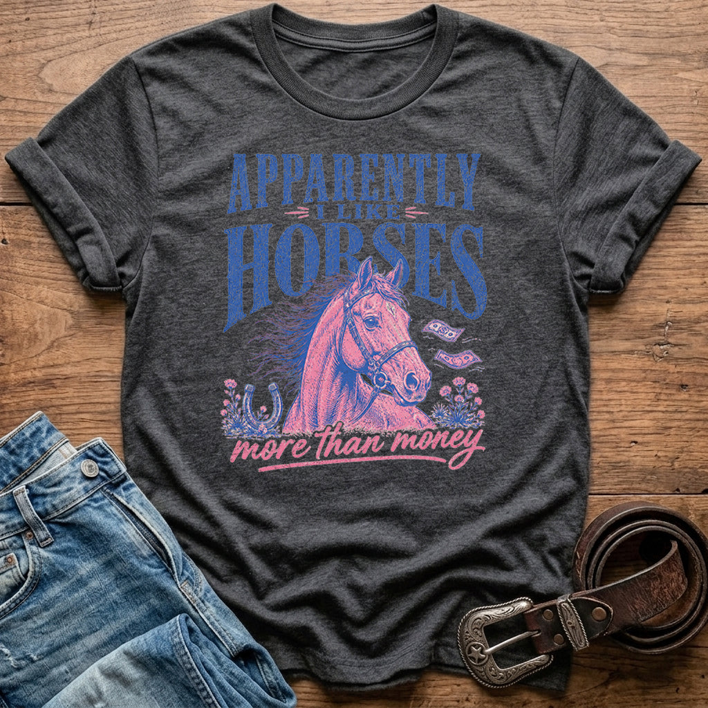 Apparently I Like Horses T-Shirt