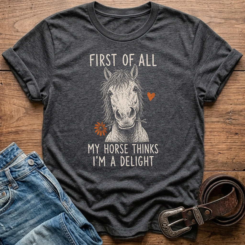 My Horse Thinks I'm A Delight T-Shirt