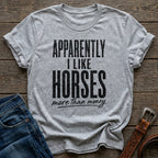 Apparently I Like Horses T-Shirt