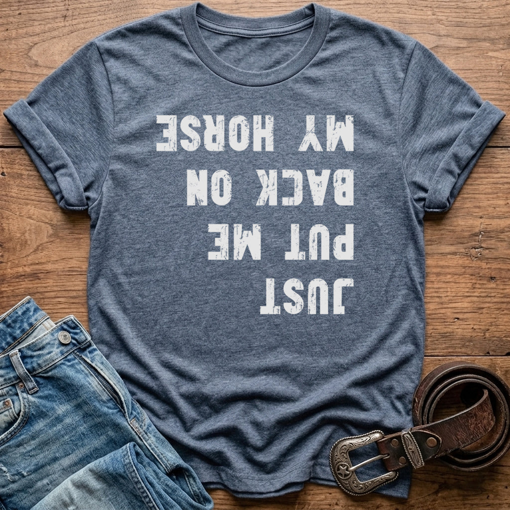 Just Put Me Back On My Horse T-Shirt