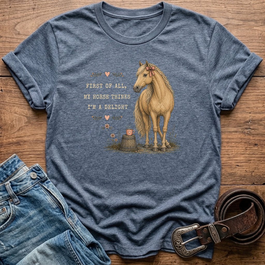 My Horse Thinks I'm A Delight T-Shirt