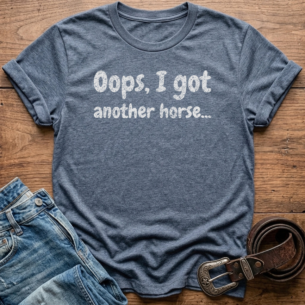 Oops, I Got Another Horse T-Shirt