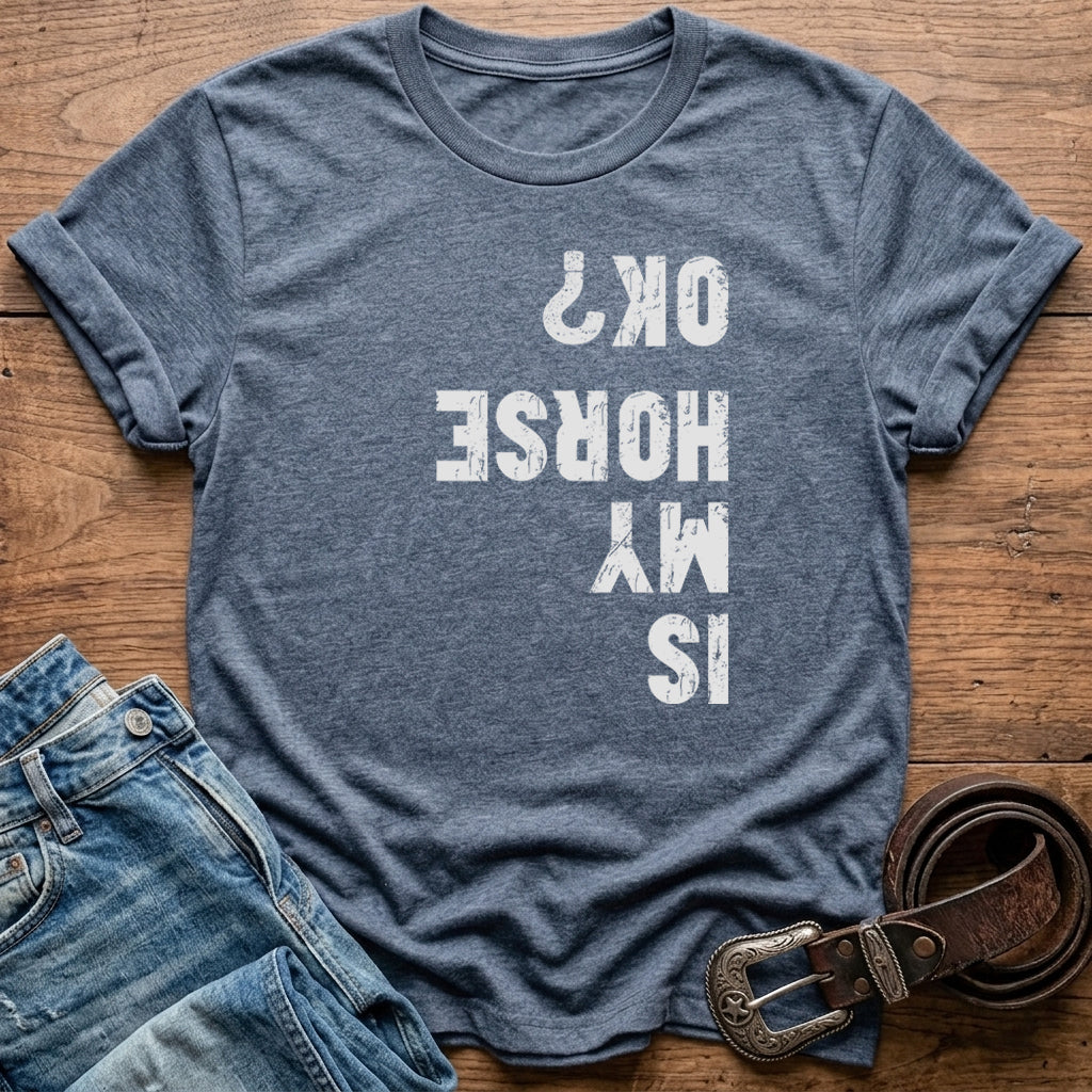 Is My Horse Ok T-Shirt