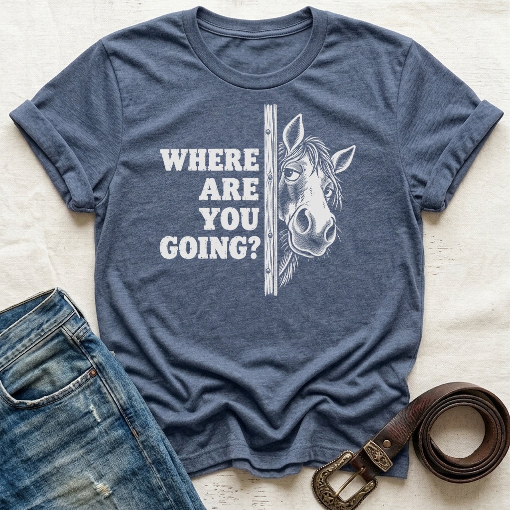 Where Are You Going T-Shirt
