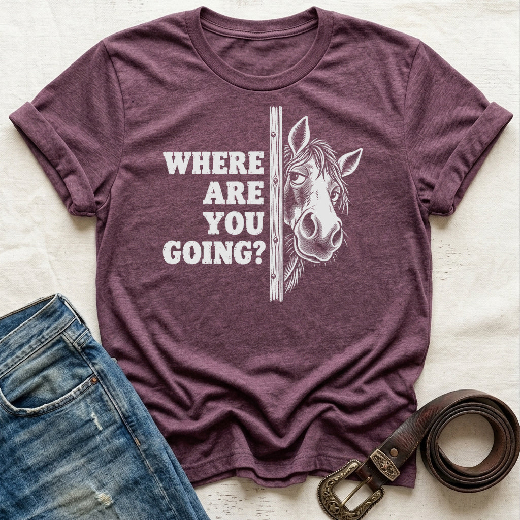 Where Are You Going T-Shirt
