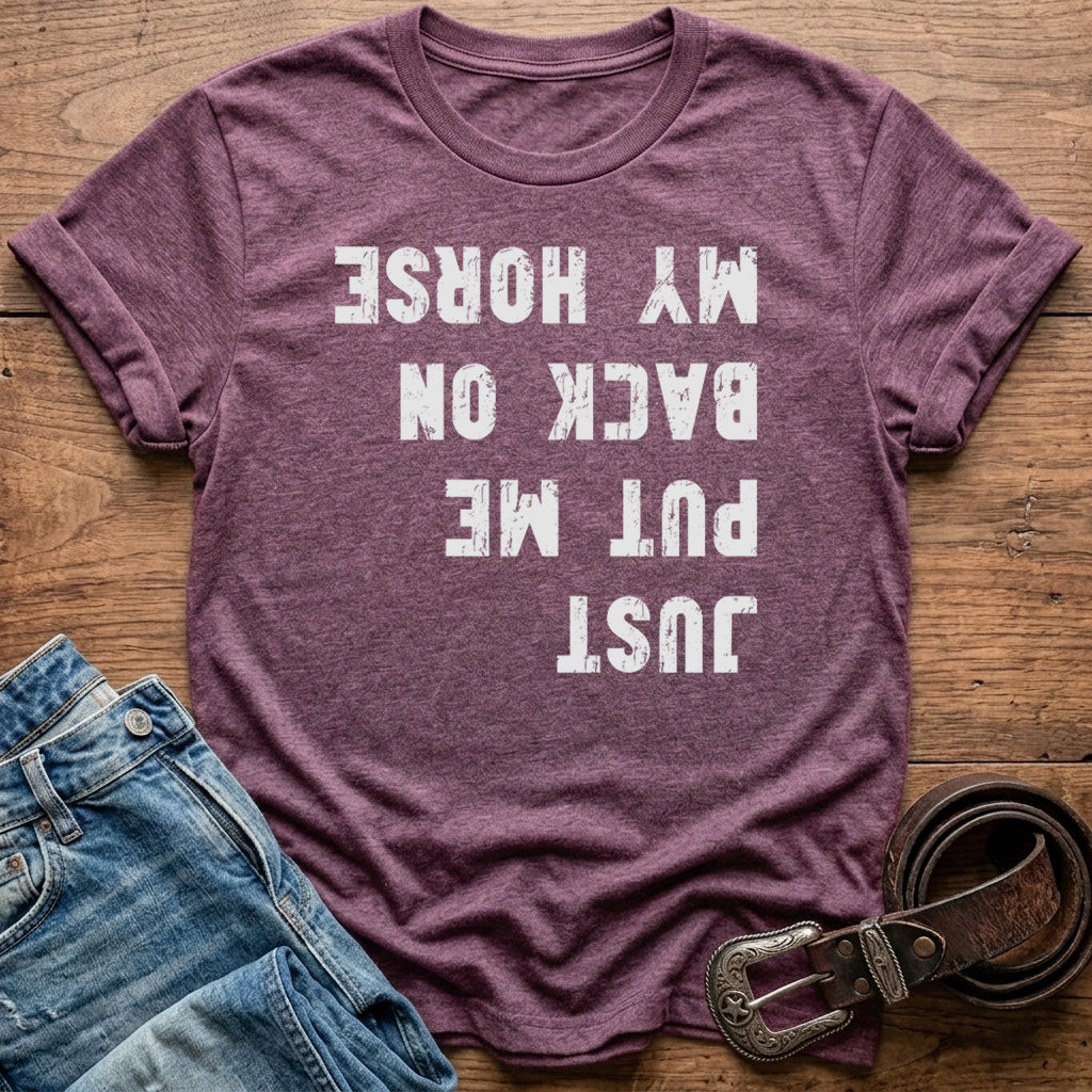 Just Put Me Back On My Horse T-Shirt
