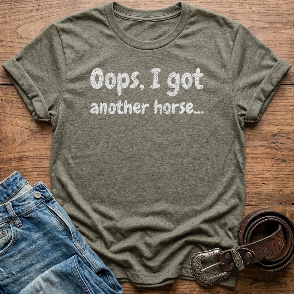 Oops, I Got Another Horse T-Shirt