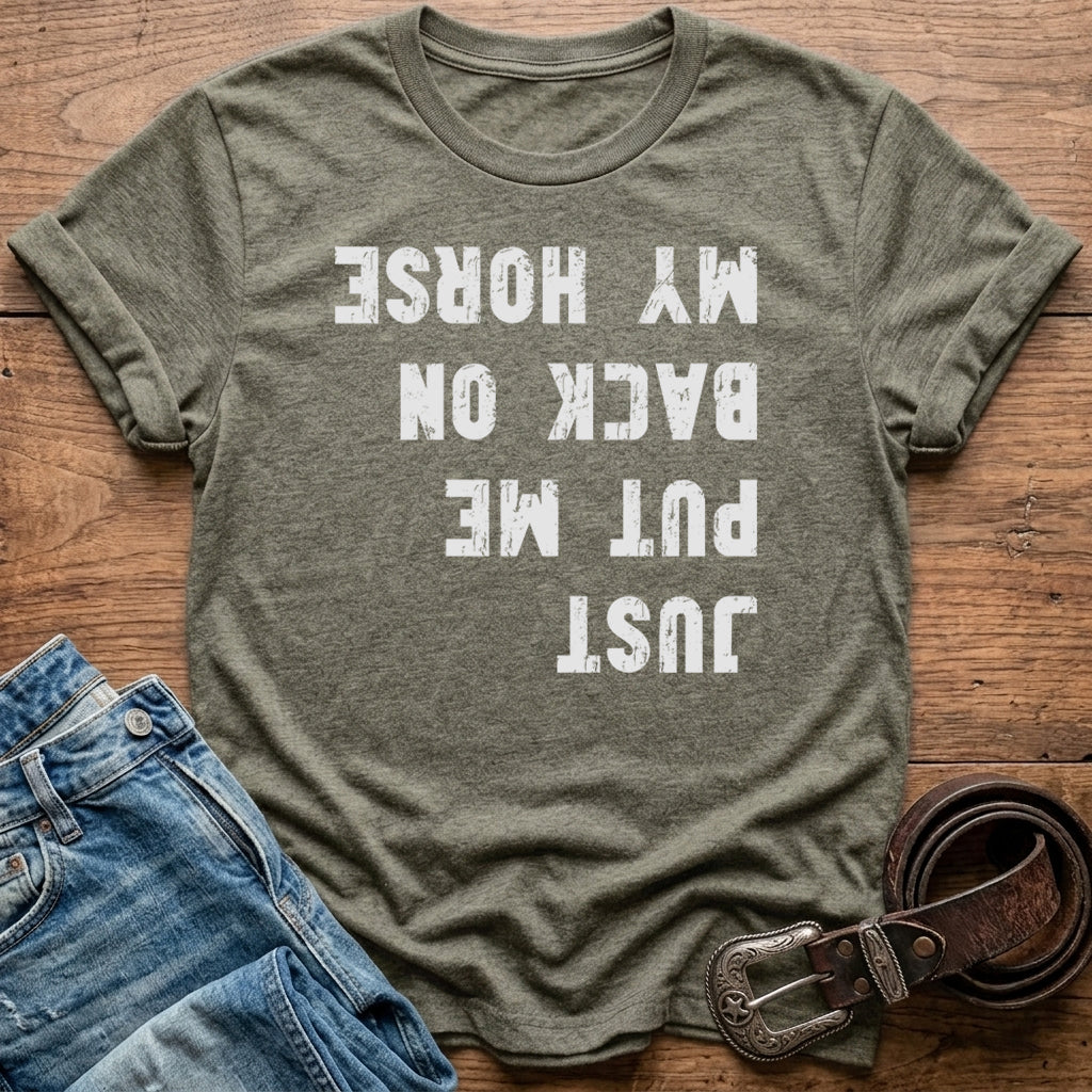 Just Put Me Back On My Horse T-Shirt