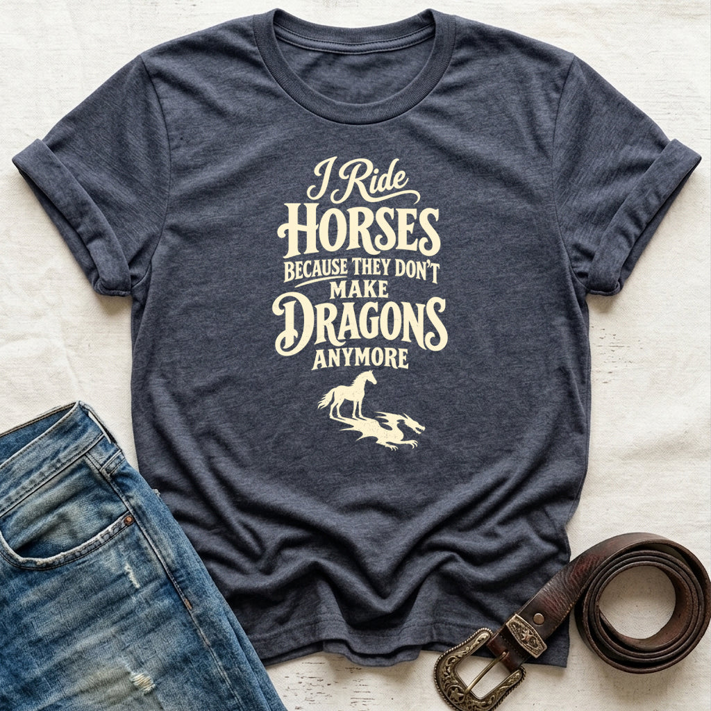Because They Don't Make Dragons Anymore T-Shirt