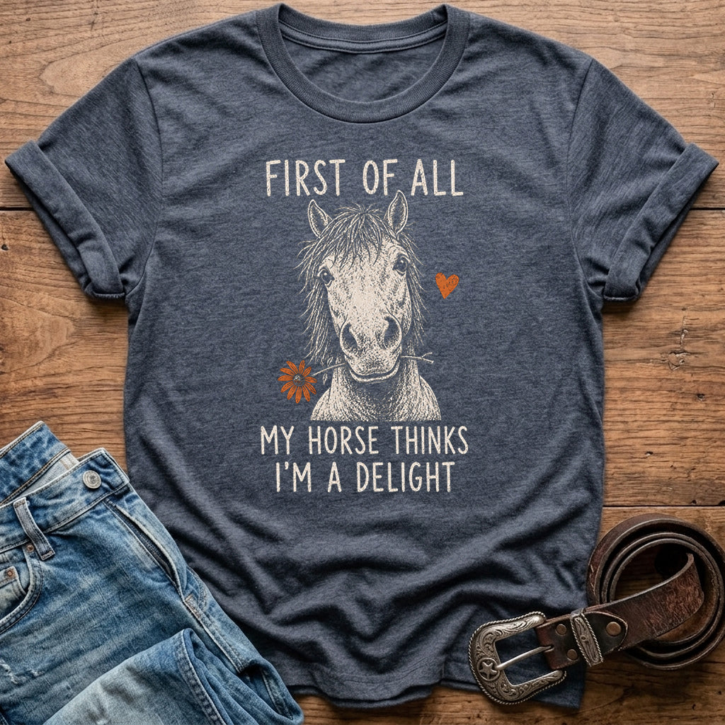My Horse Thinks I'm A Delight T-Shirt