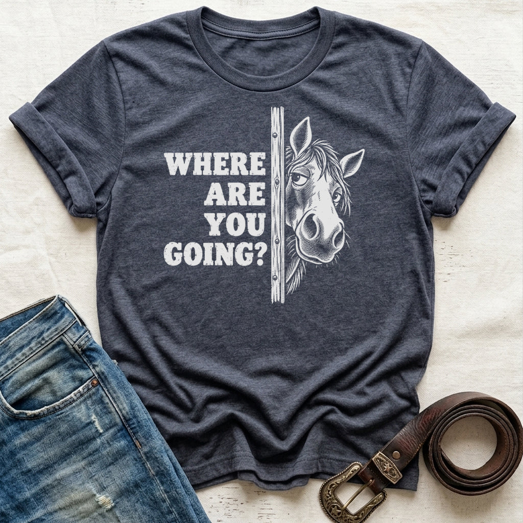 Where Are You Going T-Shirt