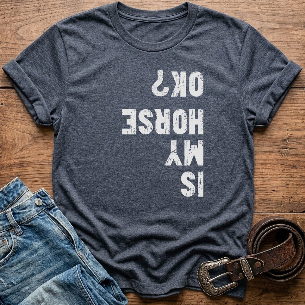 Is My Horse Ok T-Shirt