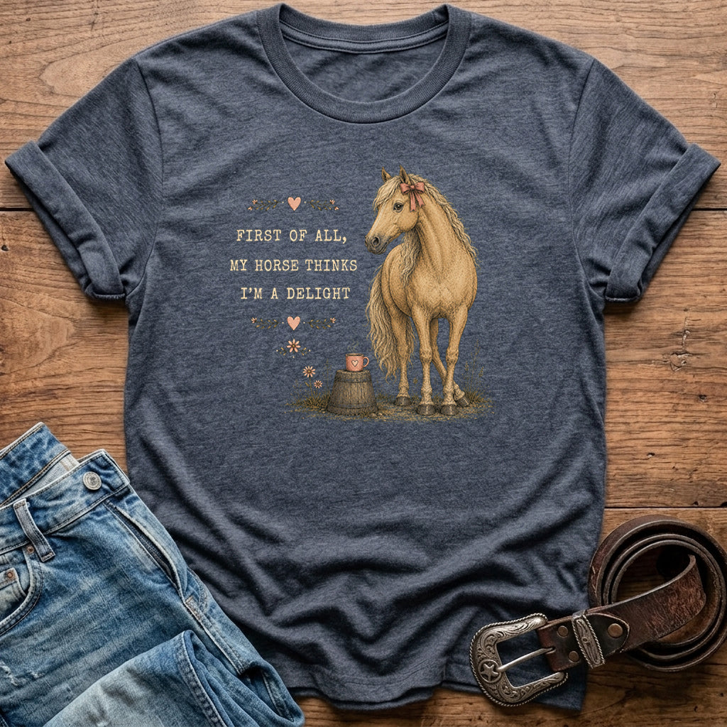 My Horse Thinks I'm A Delight T-Shirt
