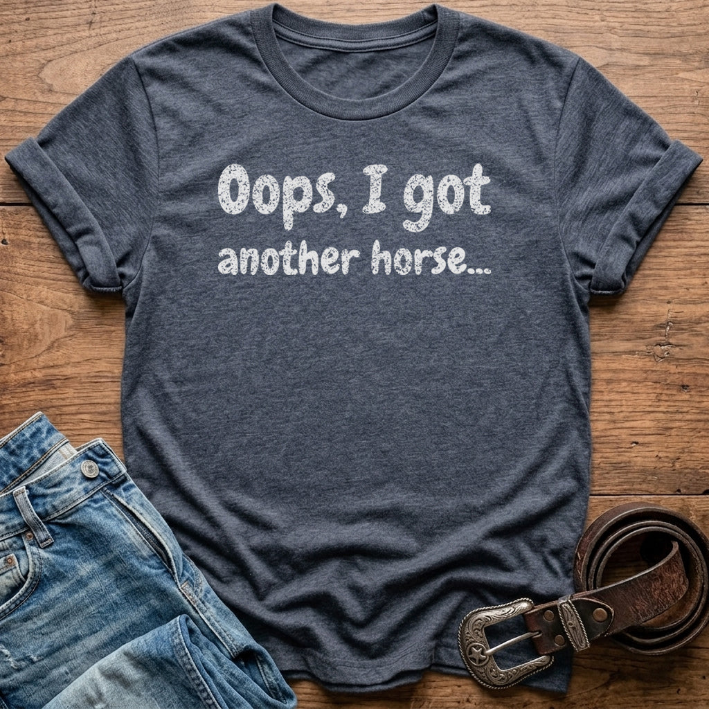 Oops, I Got Another Horse T-Shirt