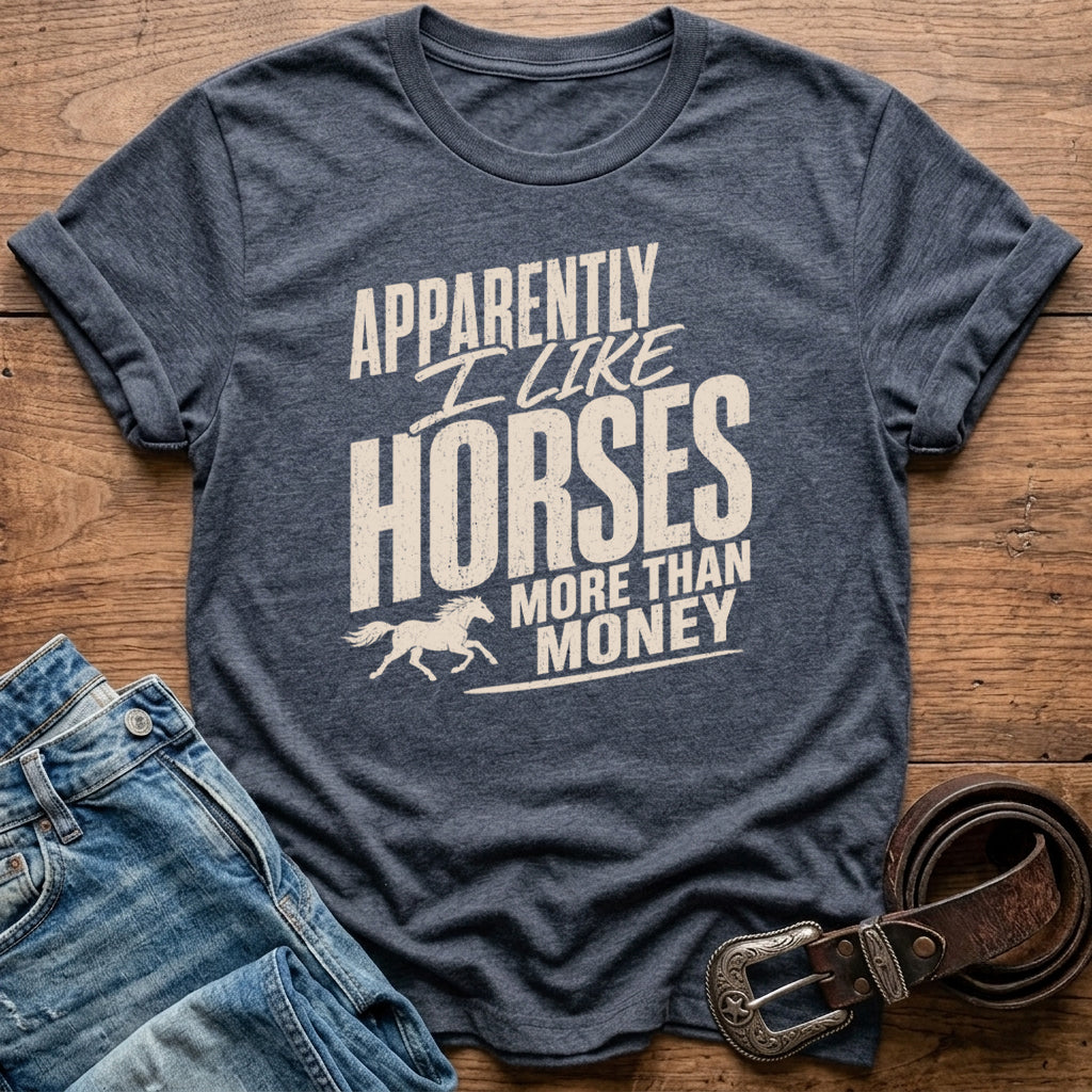 Apparently I Like Horses T-Shirt