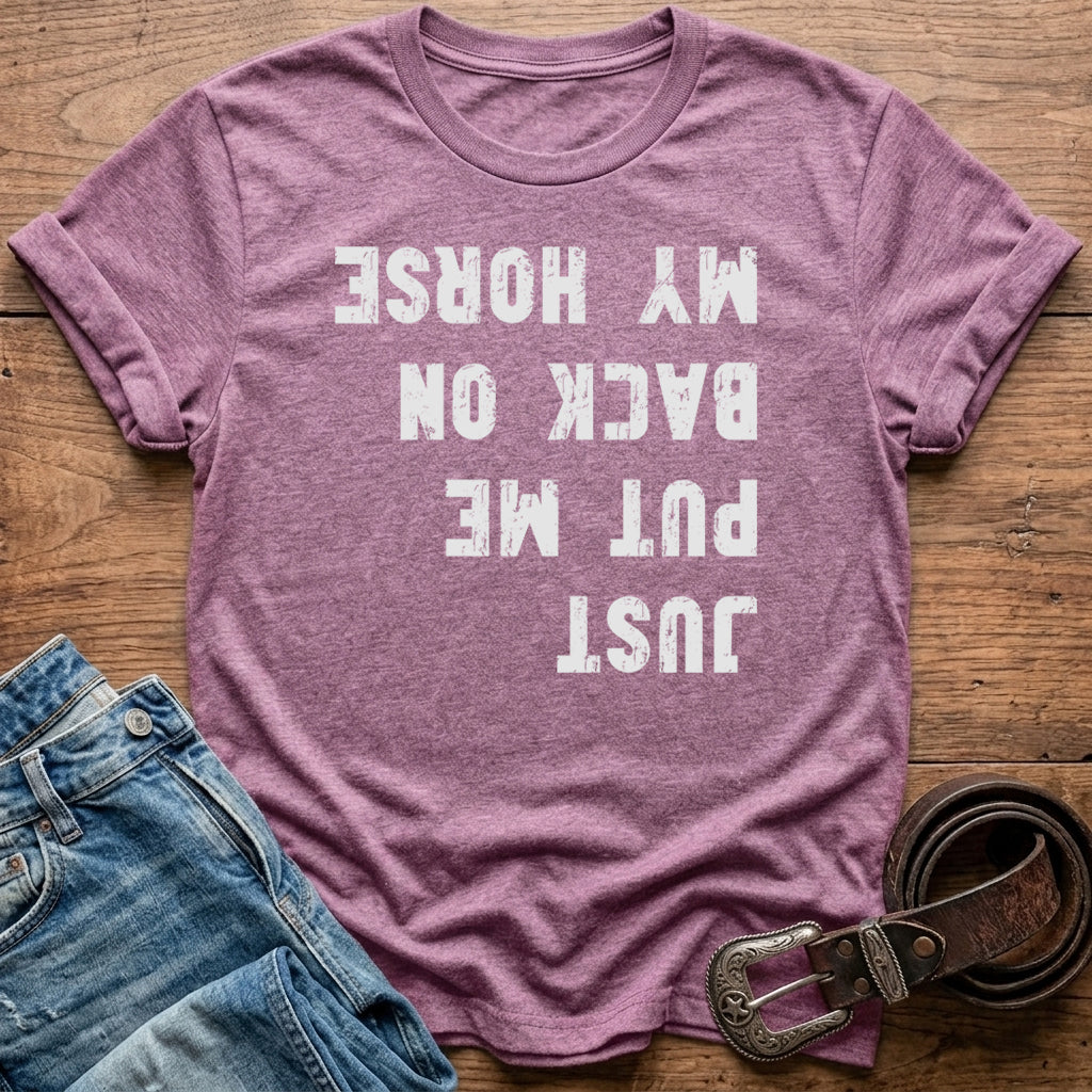 Just Put Me Back On My Horse T-Shirt
