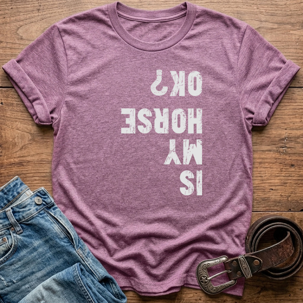 Is My Horse Ok T-Shirt