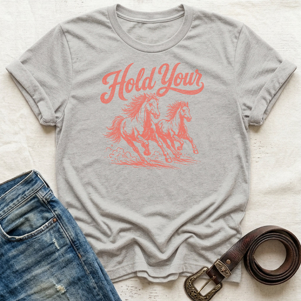 Hold Your Horses T-Shirt