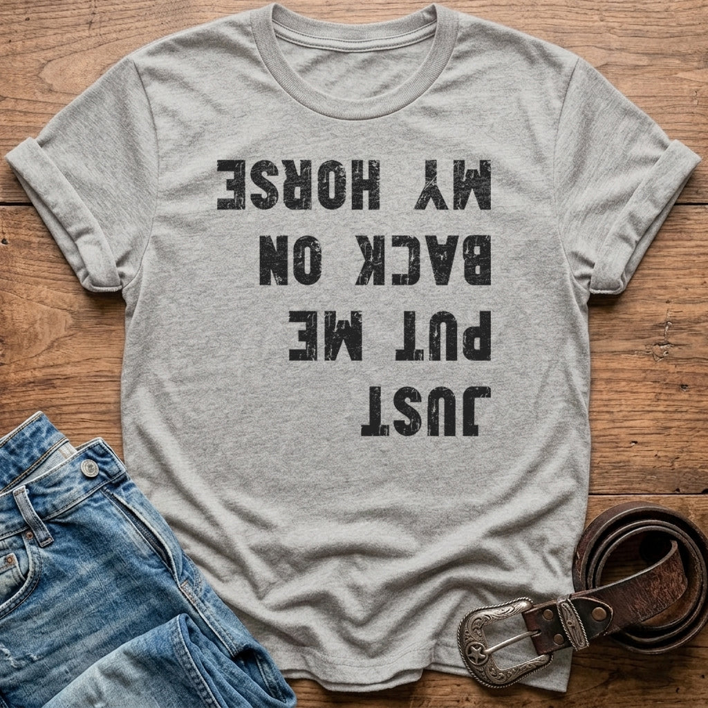 Just Put Me Back On My Horse T-Shirt