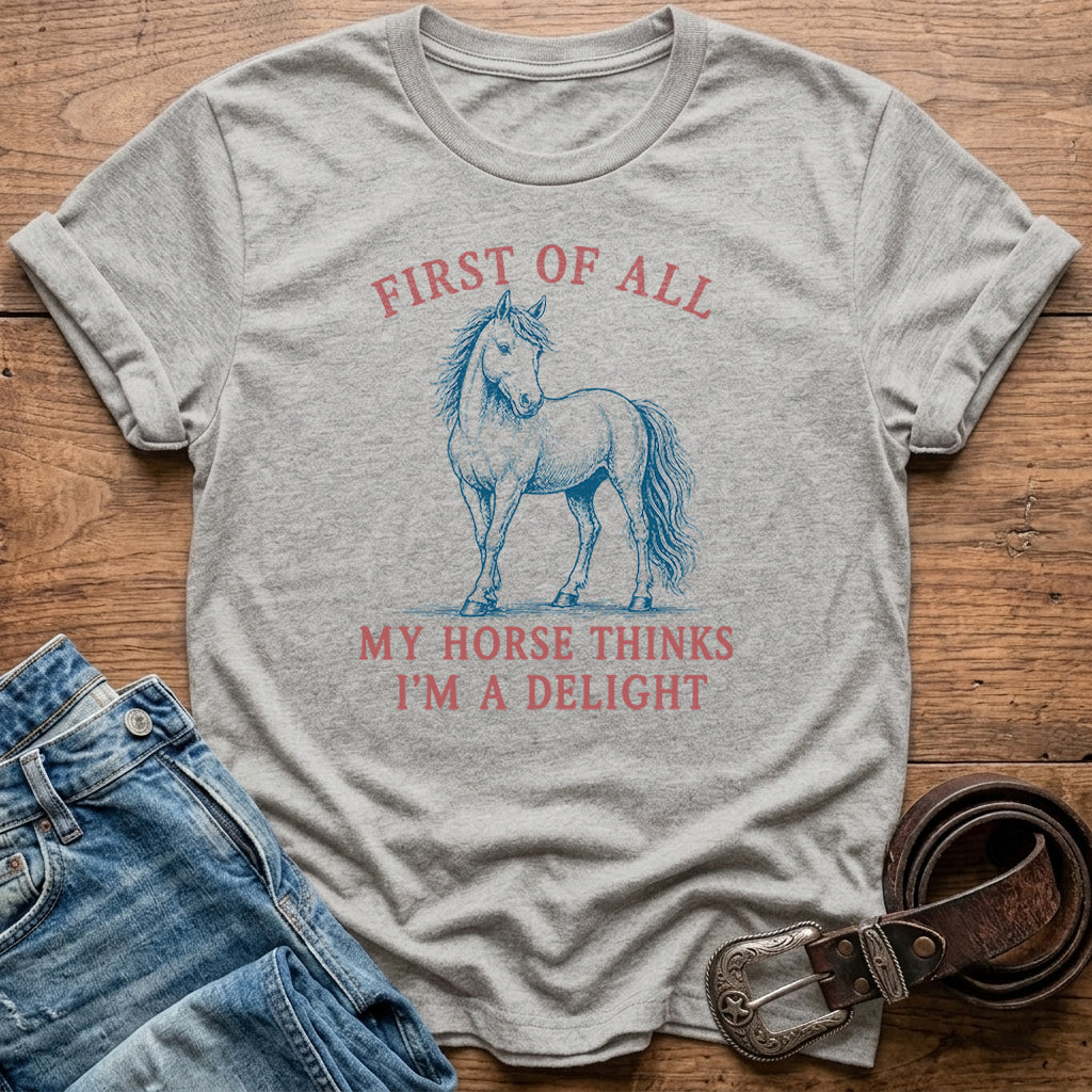 My Horse Thinks I'm A Delight T-Shirt
