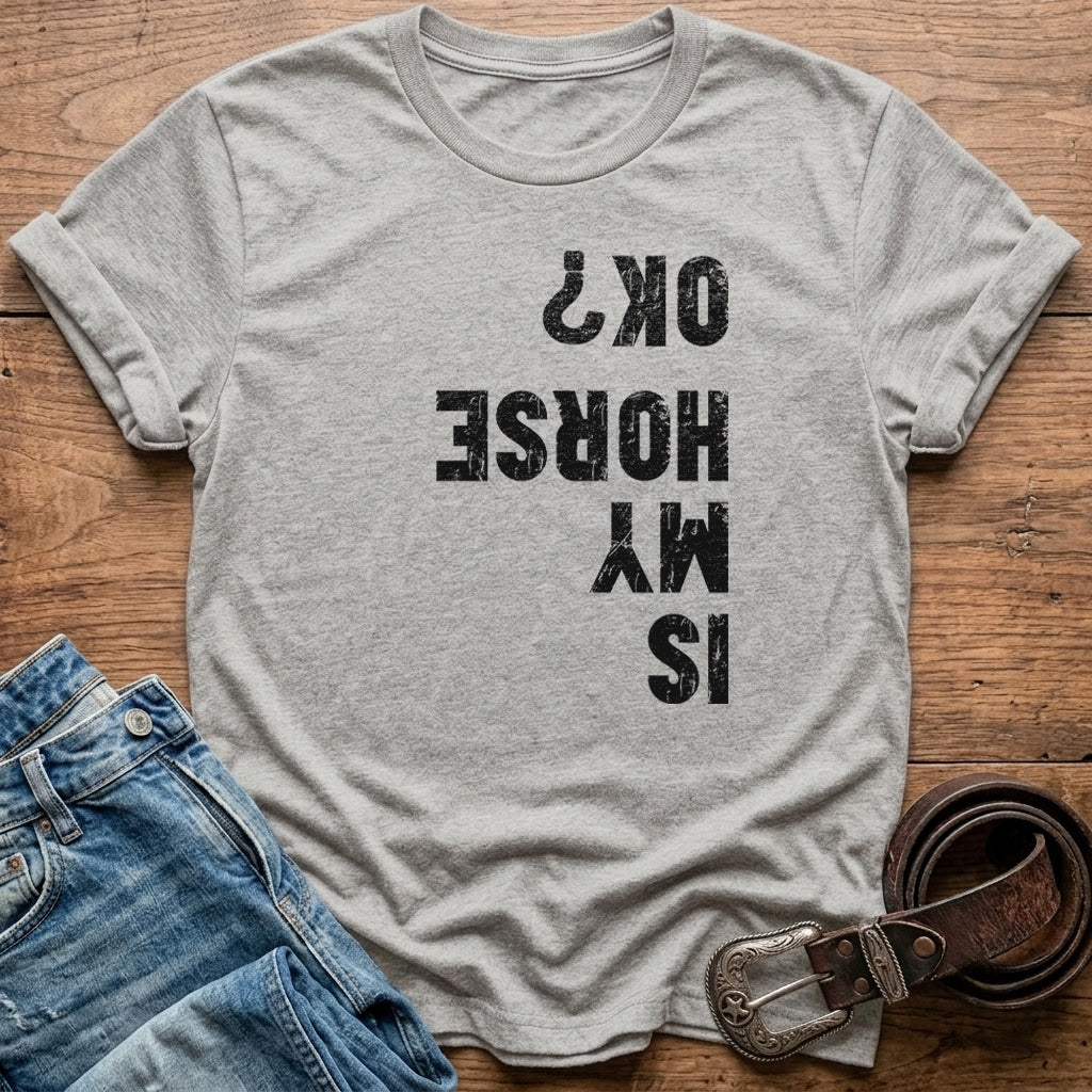 Is My Horse Ok T-Shirt