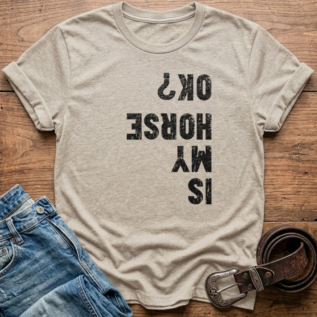 Is My Horse Ok T-Shirt