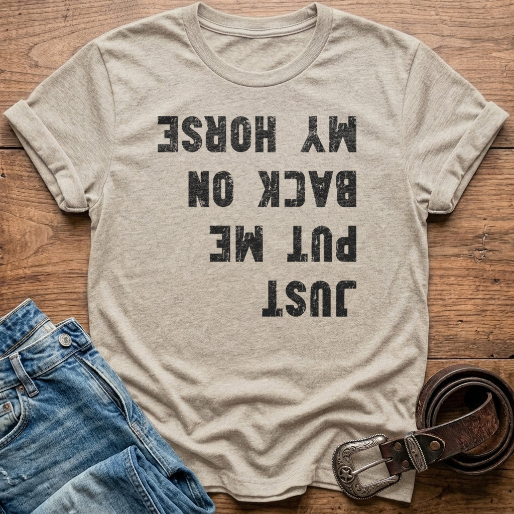 Just Put Me Back On My Horse T-Shirt
