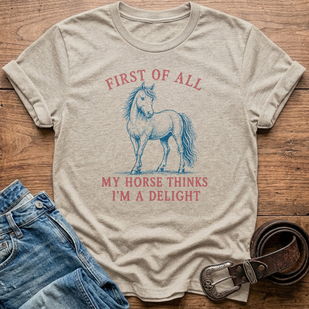 My Horse Thinks I'm A Delight T-Shirt