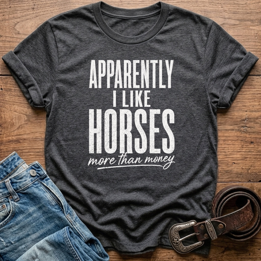 Apparently I Like Horses T-Shirt