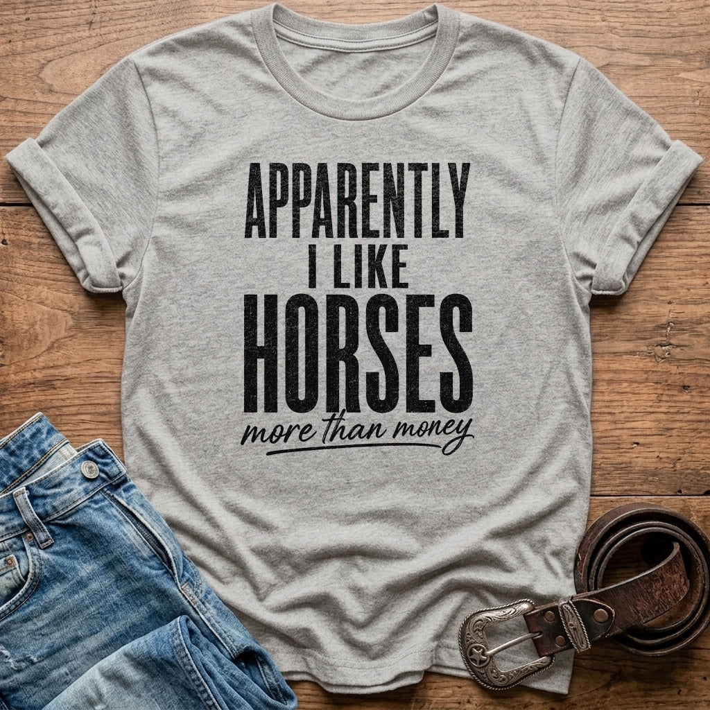 Apparently I Like Horses T-Shirt