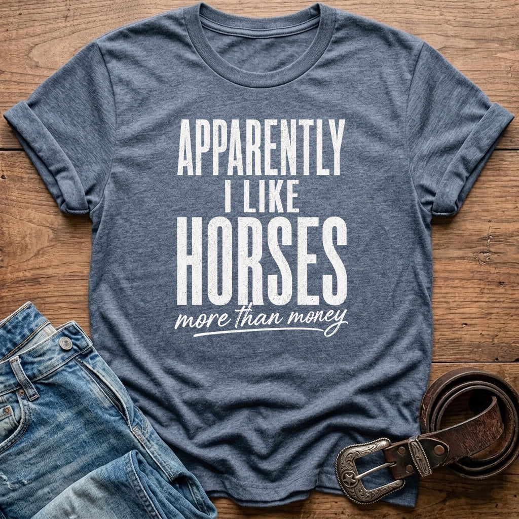 Apparently I Like Horses T-Shirt
