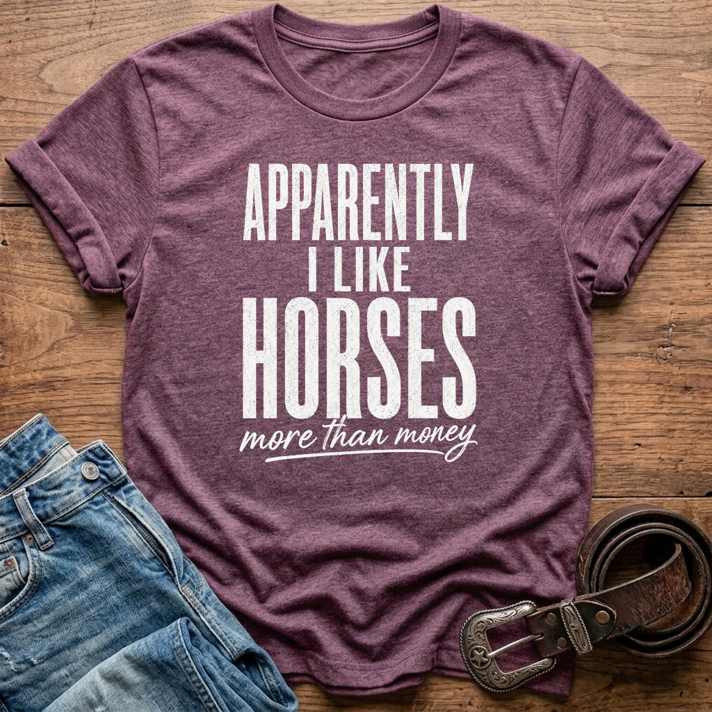 Apparently I Like Horses T-Shirt