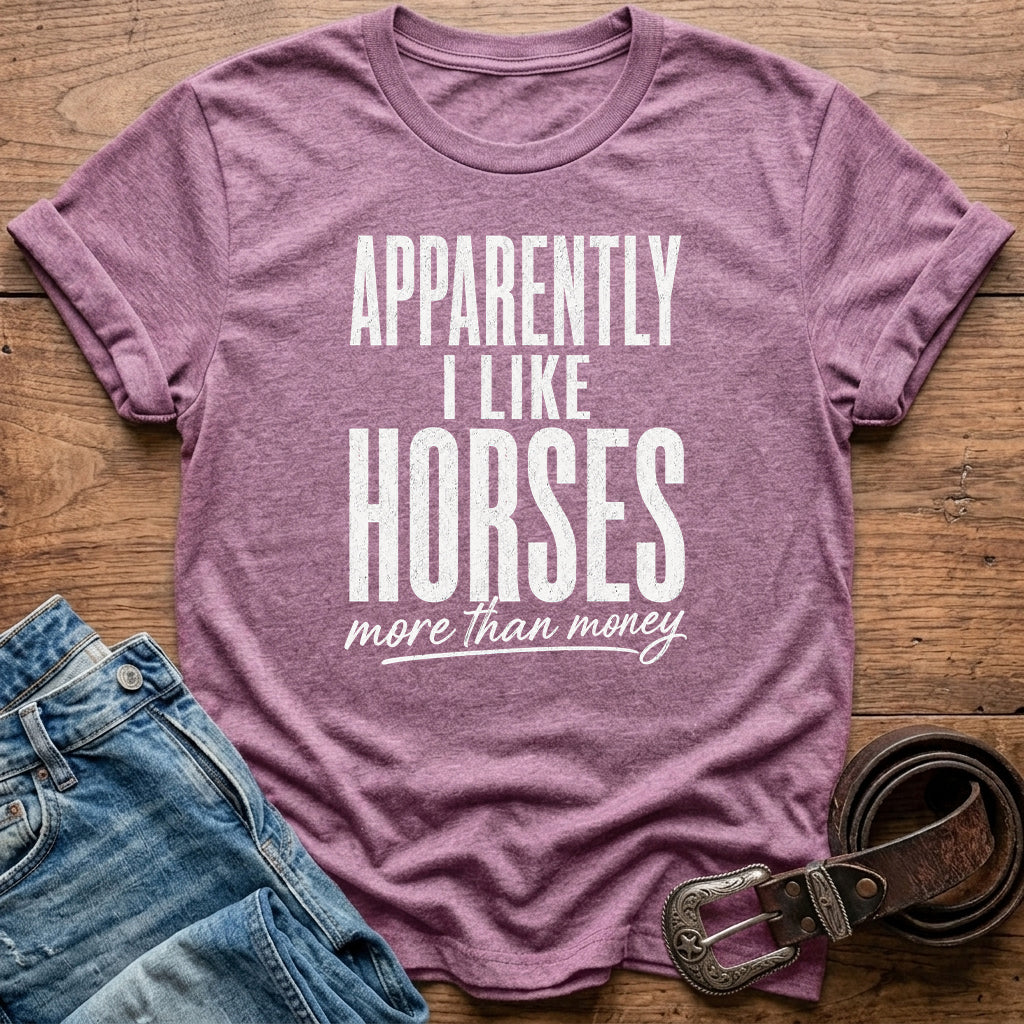Apparently I Like Horses T-Shirt